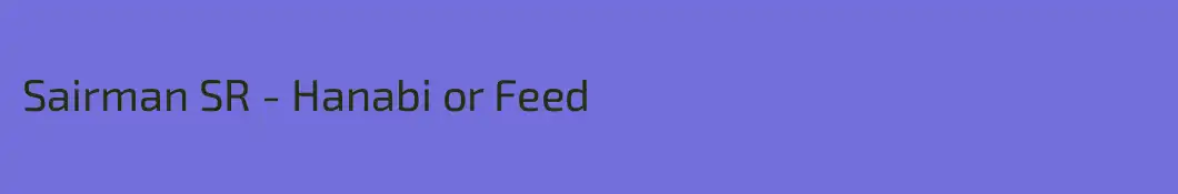 Sairman SR - Hanabi or Feed